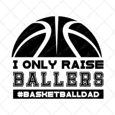 I Only Raise Ballers #BasketballDad SVG PNG EPS DXF AI Download