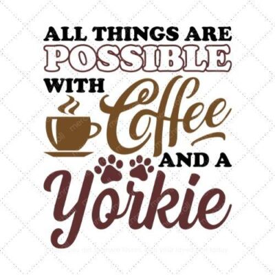 All things are possible with coffee and a yorkie SVG PNG EPS DXF AI Download
