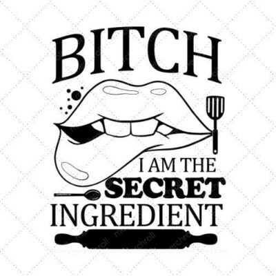 Bitch I am the secret ingredient SVG PNG EPS DXF AI Download