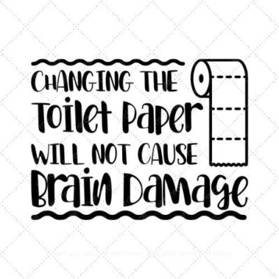 Changing the toilet paper will not cause brain damage SVG PNG EPS DXF AI Download