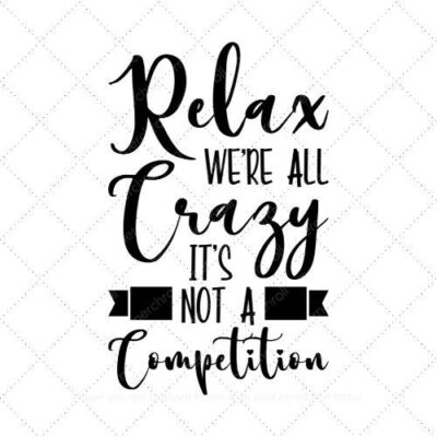 Relax were all crazy its not a competition SVG PNG EPS DXF AI Download