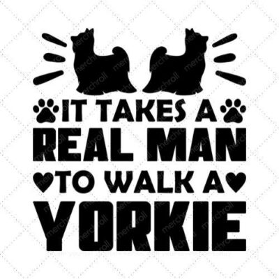 It takes a real man to walk a yorkie SVG PNG EPS DXF AI Download