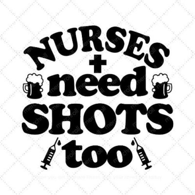 NURSES NEED SHOTS TOO SVG PNG EPS DXF AI Download