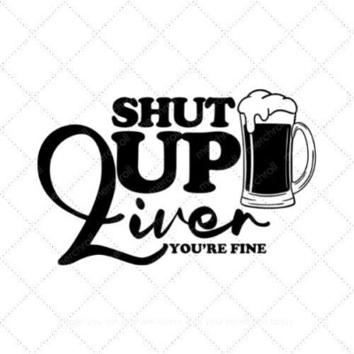 Shut up liver you're fine SVG PNG EPS DXF AI Download