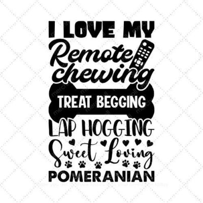 I love my remote chewing treat begging lap hogging sweet loving pomeranian SVG PNG EPS DXF AI Download