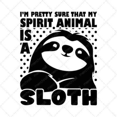 Im pretty sure that my spirit animal is a sloth SVG PNG EPS DXF AI Download