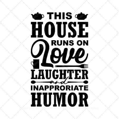 This house runs on love laughter and inappropriate humor SVG PNG EPS DXF AI Download