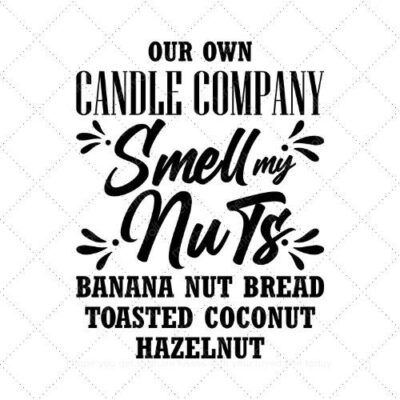 Our own candle company smell my nuts banana nutbread toasted coconut hazelnut SVG PNG EPS DXF AI Download