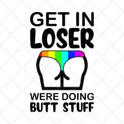 Get in loser were doing butt stuff SVG PNG EPS DXF AI Download