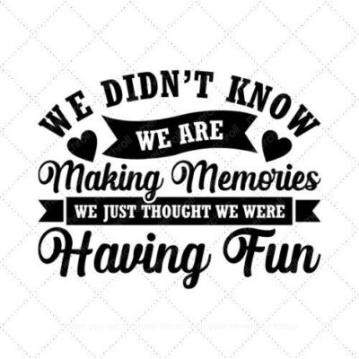 We didnt know we are making memories we just thought we were having fun SVG PNG EPS DXF AI Download