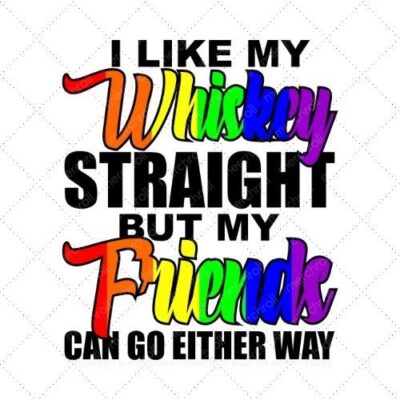 I like my whiskey straight but my friends can go either way SVG PNG EPS DXF AI Download