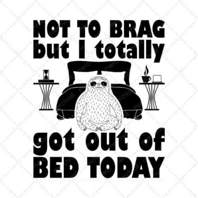 Not to brag but I totally got out of bed today SVG PNG EPS DXF AI Download