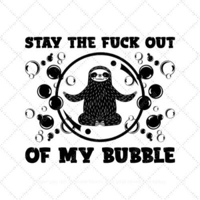 Stay the fuck out of my bubble SVG PNG EPS DXF AI Download