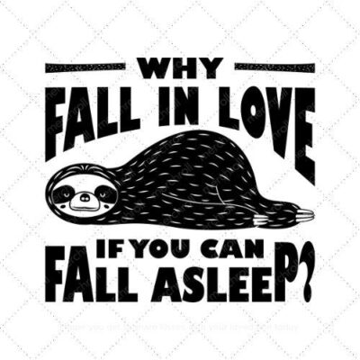 Why fall in love if you can fall asleep SVG PNG EPS DXF AI Download