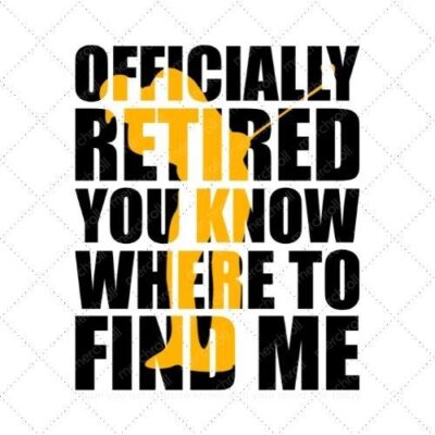 Officially retired you know where to find me SVG PNG EPS DXF AI Download