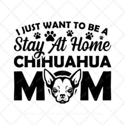 I just want to be a stay at home chihuahua mom SVG PNG EPS DXF AI Download