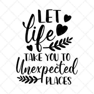 Let life take you to unexpected places SVG PNG EPS DXF AI Download