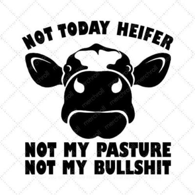 Not today heifer not my pasture not my bullshit SVG PNG EPS DXF AI Download