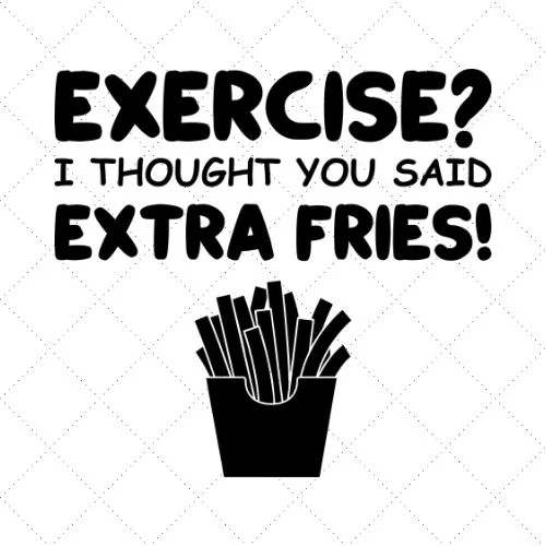 Exercise? I Though You Said Extra Fries SVG EPS DXF AI Download