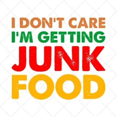 I Don't Care I'm Getting Junk Food SVG PNG EPS DXF AI Download