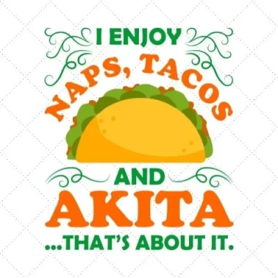 I Enjoy Naps, Tacos And Akita... That's About It SVG PNG EPS DXF AI Download