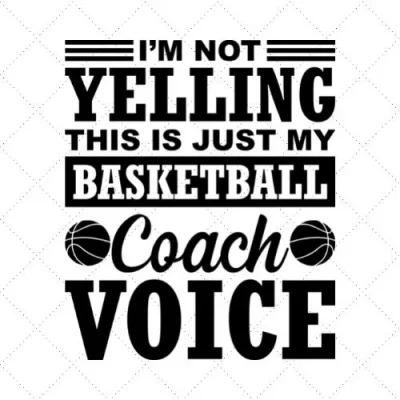 I'm Not Yelling This Is Just My Basketball Coach Voice SVG PNG EPS DXF AI Dowbload