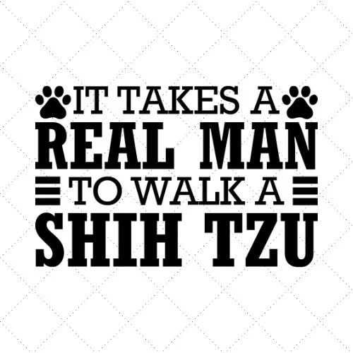 It Takes Real Man To Walk A Shih Tzu SVG PNG EPS DXF AI Download