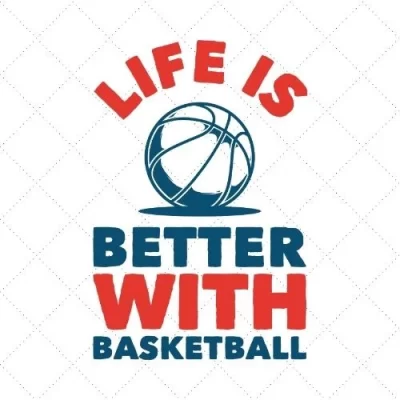 Life Is Better With Basketball SVG PNG EPS DXF AI Dowbload