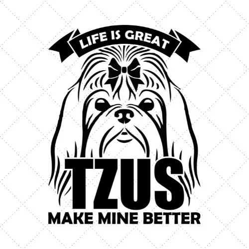 Life Is Great Tzus Make Mine Better SVG PNG EPS DXF AI Download