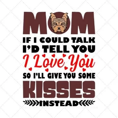 Mom If I Could Talk I'd Tell You I Love You So I Give You Some Kisses Instead SVG PNG EPS DXF AI Download