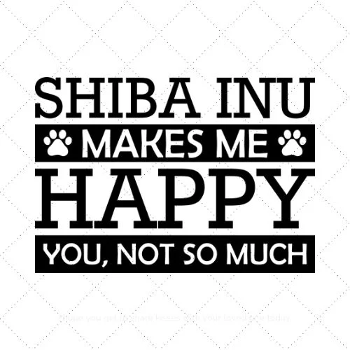 Shiba Inu Makes Me Happy You, Not So Much SVG PNG EPS DXF AI Download