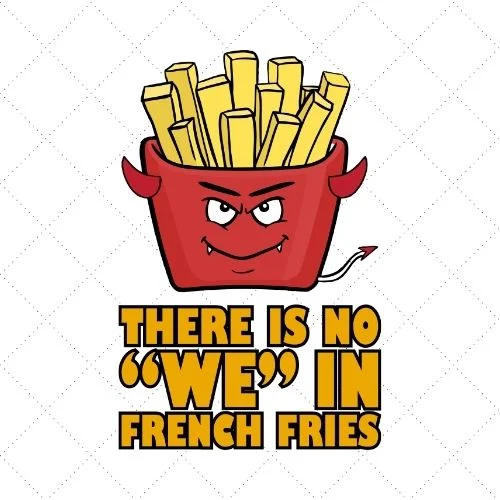 There Is No ''We'' In French Fries SVG EPS DXF AI Download