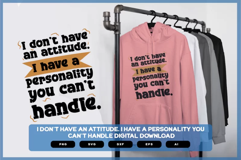 I Don't Have An Attitude I Have Personality You Can't Handle | Sarcastic SVG | Sarcastic Shirts Design
