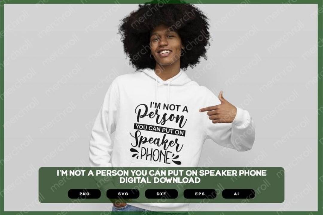 Sarcastic SVG | Sarcastic Shirts Design | I'm Not A Person You Can Put On Speaker Phone