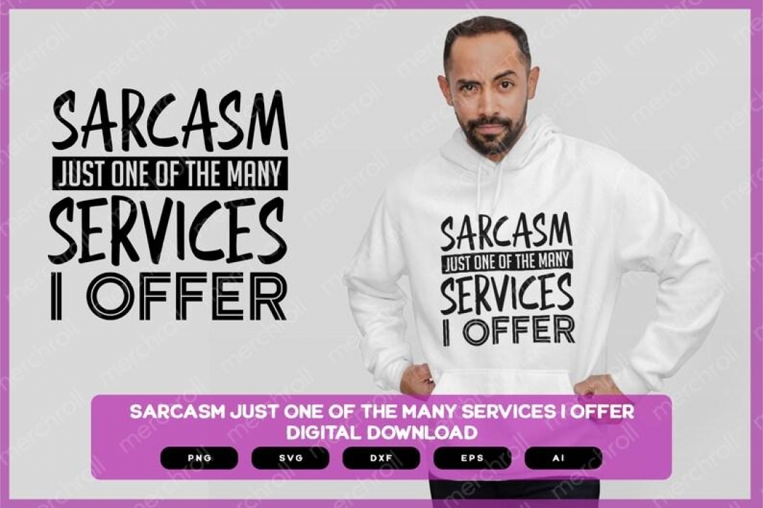 Sarcasm Just One Of The Many Services I Offer | Sarcastic Designs Shirts Mugs Vinyl Printing SVG Stickers POD