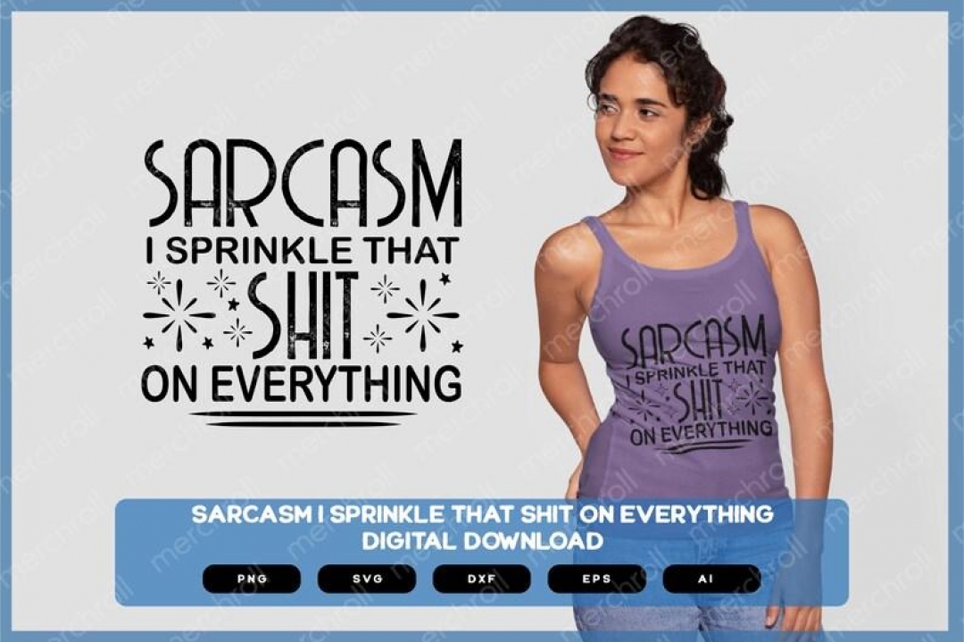 SARCASM, I Sprinkle That Shit On Everything | Sarcastic Designs Shirts Mugs Vinyl Printing SVG Stickers POD