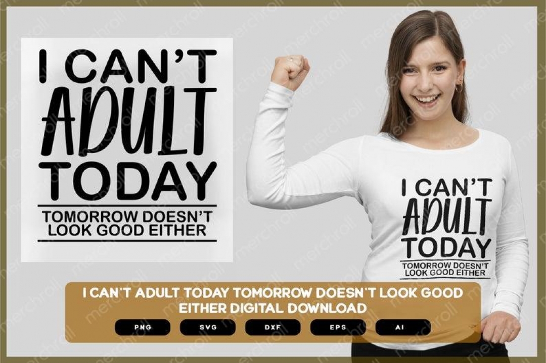 I Can't Adult Today Tomorrow Doesn't Look Good Either | Sarcastic SVG | Sarcastic Shirts Design