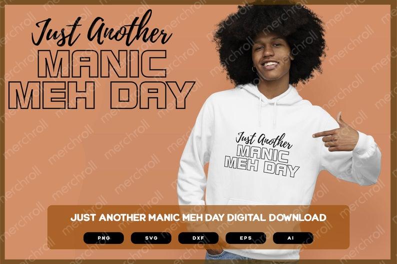 Just Another Manic Meh Day | Shirts Mugs Vinyl Printing SVG Sarcastic Designs Stickers POD