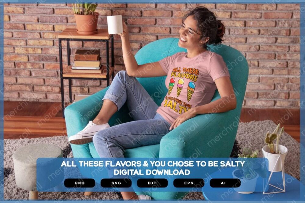 All These Flavors And You Chose To Be Salty | Sarcastic SVG | Sarcastic Shirts Design