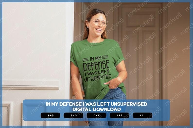 In My Defense I Was Left Unsupervised | Sarcastic Designs Shirts Mugs Vinyl Printing SVG Stickers POD