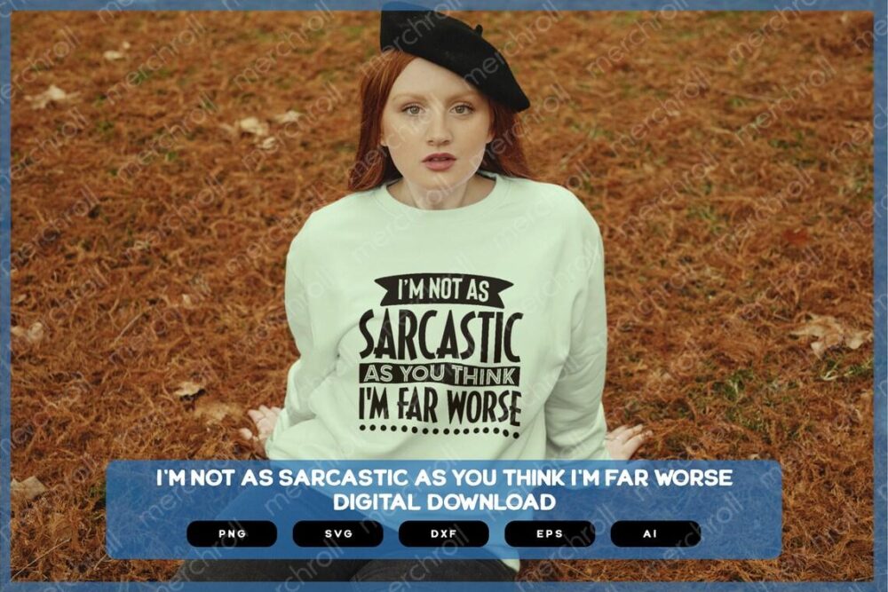 I'm Not As Sarcastic As You Think I'm Far Worse | Sarcastic SVG | Sarcastic Shirts Design