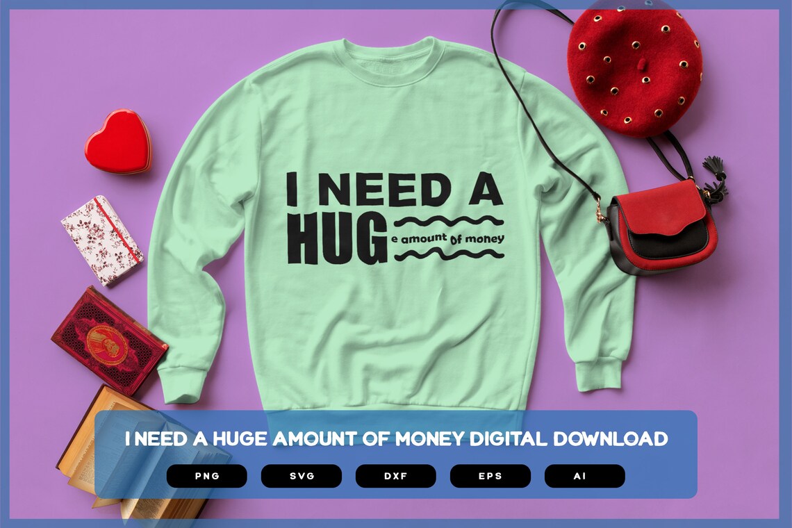 I Need A Hug E Amount Of Money | Sarcastic SVG | Sarcastic Shirts Design I Need A Hug E Amount Of Money | Sarcastic SVG | Sarcastic Shirts Design