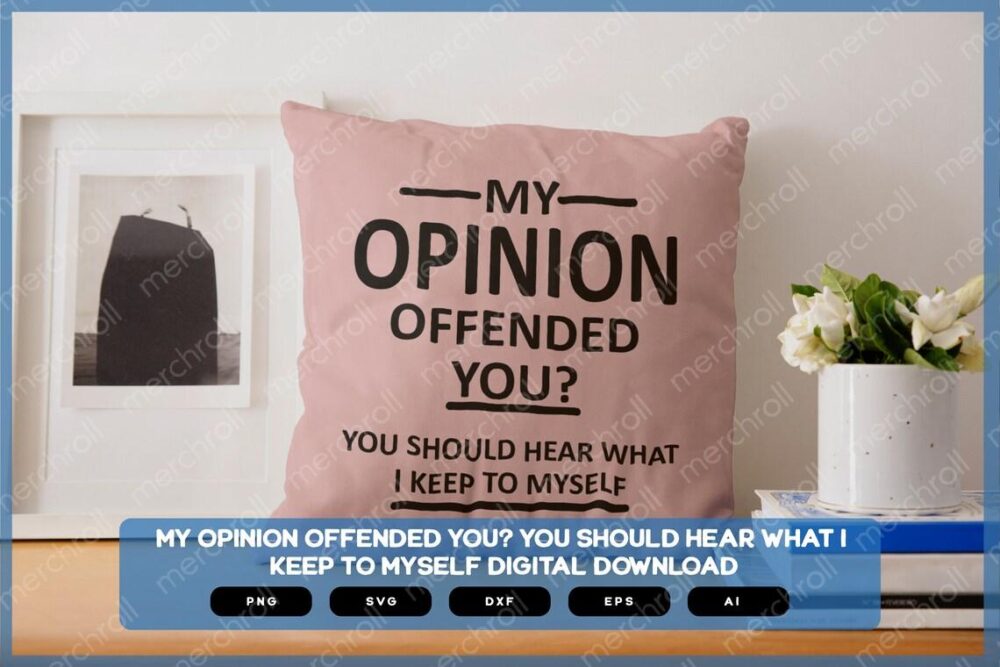 My Opinion Offended You? | Sarcastic SVG | Sarcastic Shirts Design