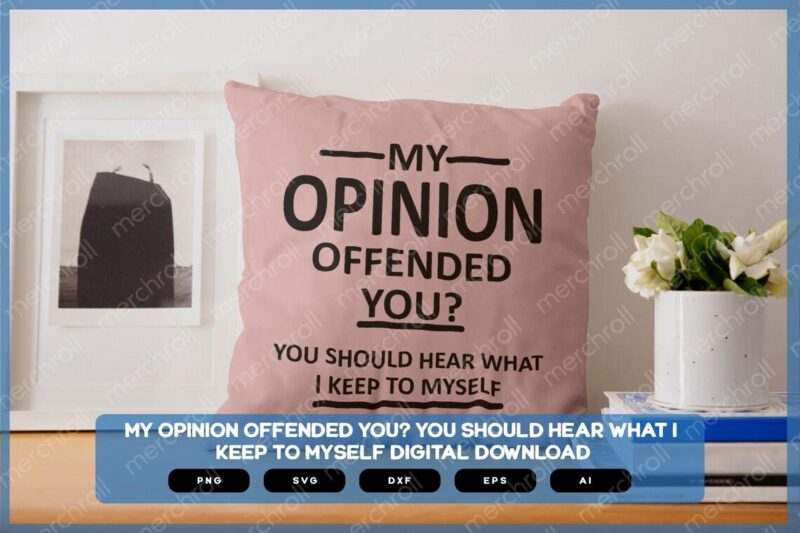 My Opinion Offended You? | Sarcastic SVG | Sarcastic Shirts Design