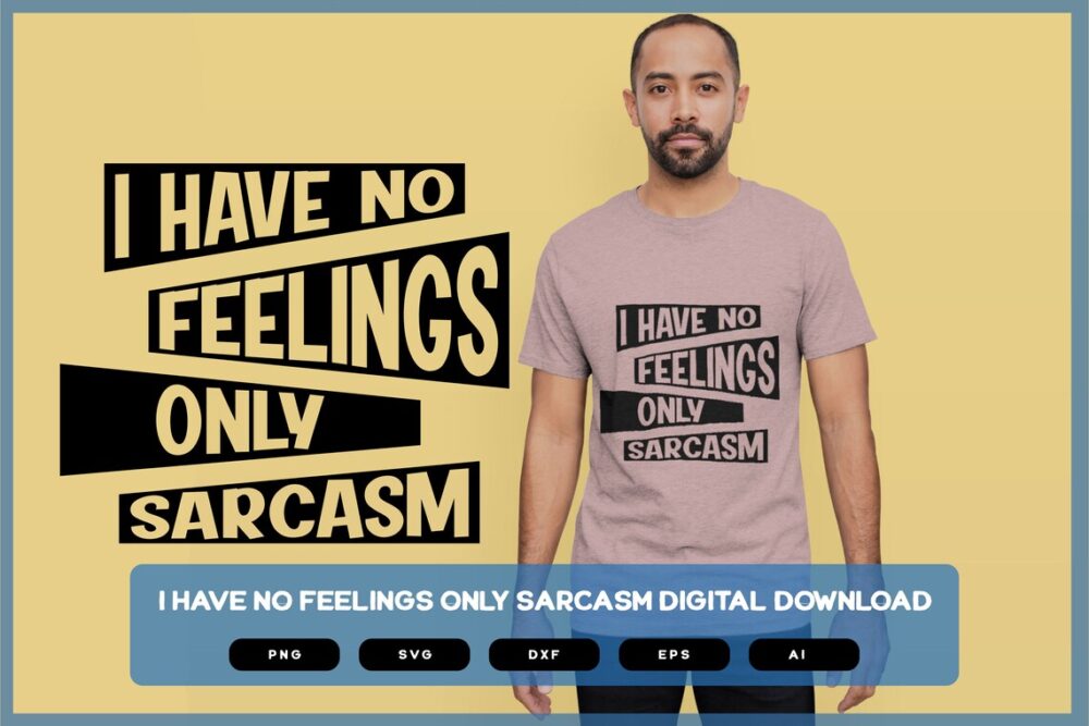 I Have No Feelings Only Sarcasm | Sarcastic SVG | Sarcastic Shirts Design