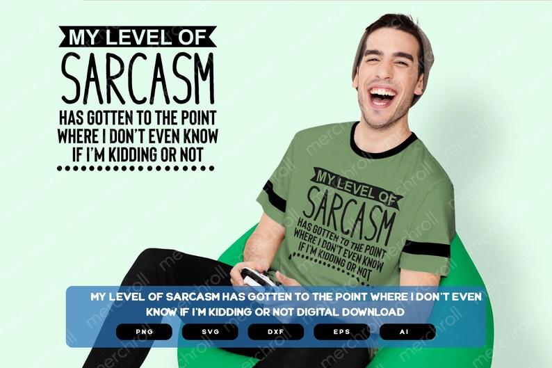 My Level Of Sarcasm Has Gotten To The Point Where I Don't Even Know If I'm Kidding Or Not | Sarcastic Designs Shirts Mugs Vin