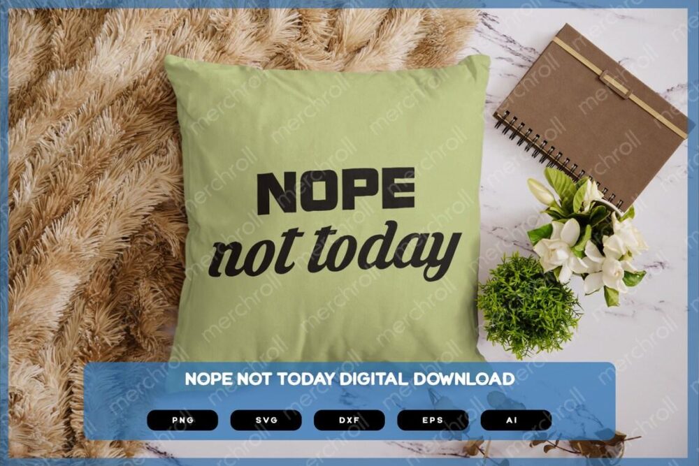 Nope Not Today | Sarcastic Designs Shirts Mugs Vinyl Printing SVG Stickers POD