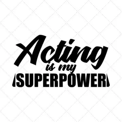 Acting Is My Superpower SVG PNG EPS DXF AI Download