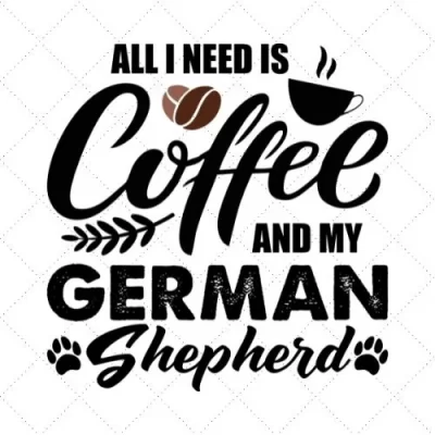 All I Need Is Coffee And My German Shepherd SVG PNG EPS DXF AI Download