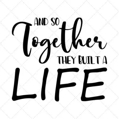 And So Together They Built A Life SVG PNG EPS DXF AI Download